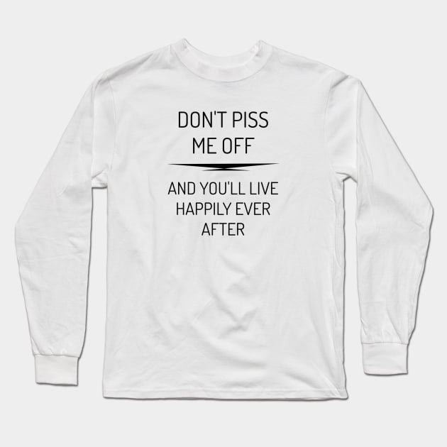 Don't piss me off Long Sleeve T-Shirt by CynicalMe